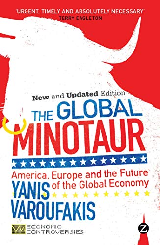 The Global Minotaur: America, Europe and the Future of the Global Economy (Economic Controversies)
