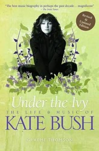 Under the Ivy: The Life and Music of Kate Bush: The Life & Music of Kate Bush