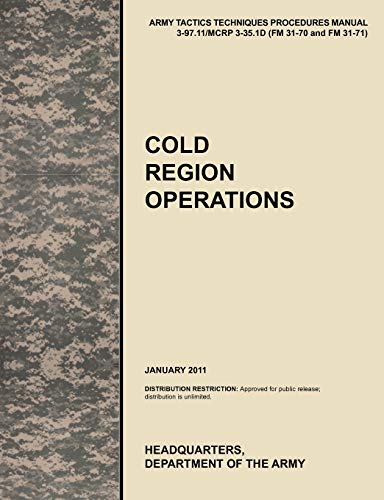 Cold Region Operations: The Official U.S. Army Tactics, Techniques, and Procedures Manual Attp 3-97.11/McRp 3-35.1d (FM 31-70 and FM 31-71), J