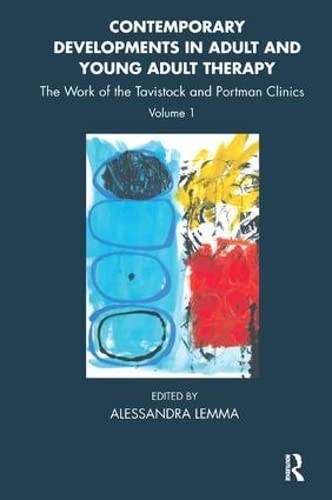 Contemporary Developments in Adult and Young Adult Therapy: The Work of the Tavistock and Portman Clinics: 1 (Tavistock Clinic Series)