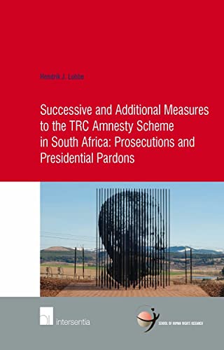 Successive and Additional Measures to the TRC Amnesty Scheme in South Africa: Prosecutions and Presidential Pardons