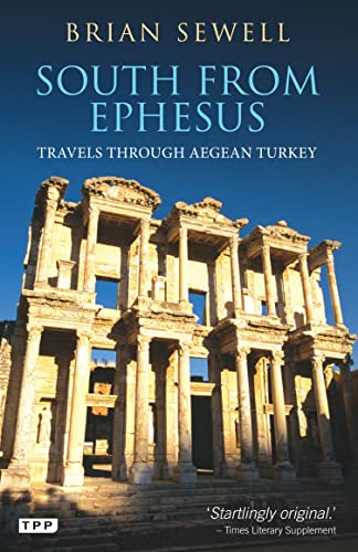South From Ephesus: Travels Through Aegean Turkey (Tauris Parke Paperbacks)