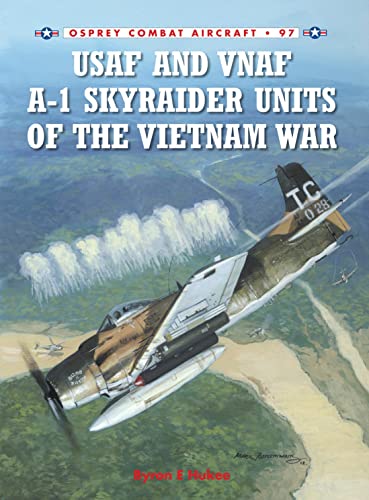 USAF and VNAF A-1 Skyraider Units of the Vietnam War (Combat Aircraft, 97)