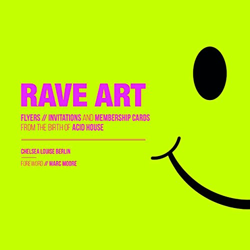 Rave Art: Flyers, Invitations and Membership Cards from the Birth of Acid House Clubs and Raves