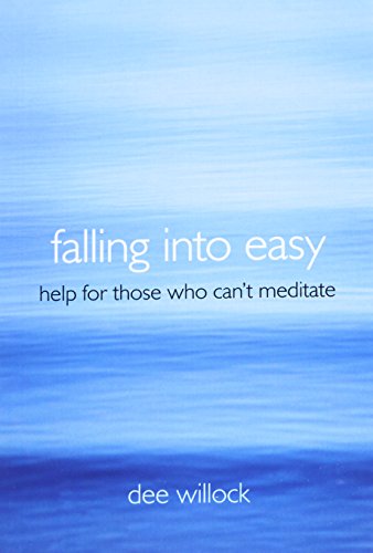 Falling Into Easy: Help For Those Who Can’t Meditate
