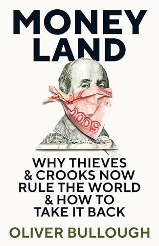 Moneyland: Why Thieves And Crooks Now Rule The World And How To Take It Back