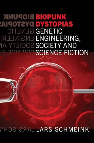 Biopunk Dystopias: Genetic Engineering, Society and Science Fiction