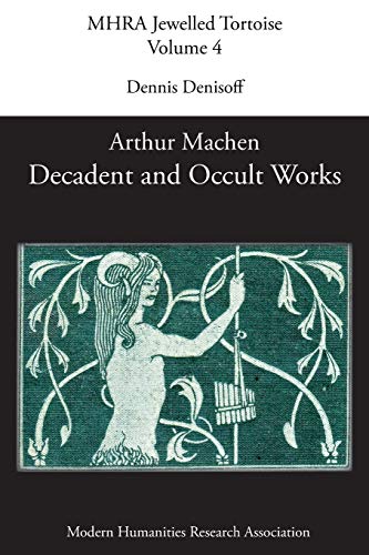 Decadent and Occult Works by Arthur Machen (Mhra Jewelled Tortoise, Band 4)