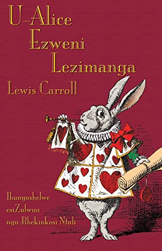 U-Alice Ezweni Lezimanga: Alice's Adventures in Wonderland in Zulu (Zulu Edition)