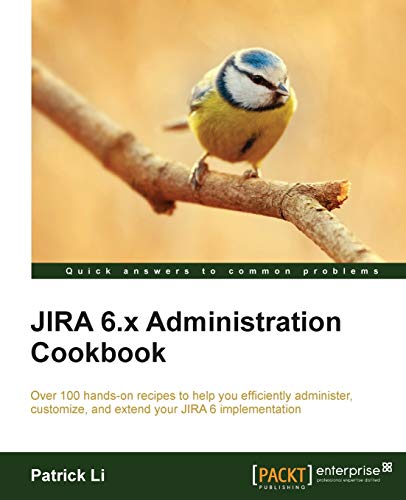JIRA 6.x Administration Cookbook: Over 100 Hands-on Recipes to Help You Efficiently Administer, Customize, and Extend Your Jira 6 Implementation
