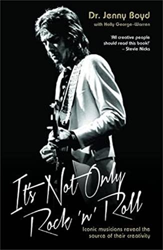 It's Not Only Rock N Roll: From Eric Clapton to Mick Fleetwood, Joni Mitchell to George Harrison, an intimate portrait of their craft
