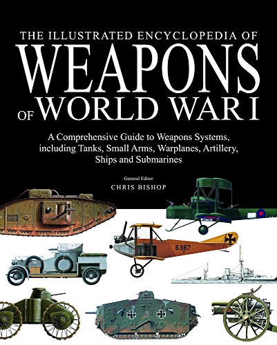 The Illustrated Encyclopedia of Weapons of World War I