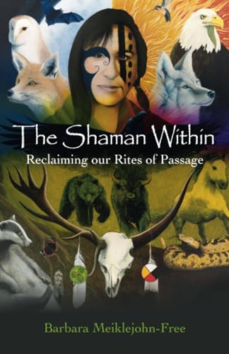 Shaman Within, The - Reclaiming our Rites of Passage