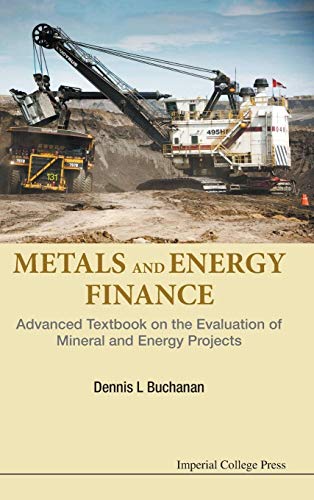 METALS AND ENERGY FINANCE: Advanced Textbook on the Evaluation of Mineral and Energy Projects