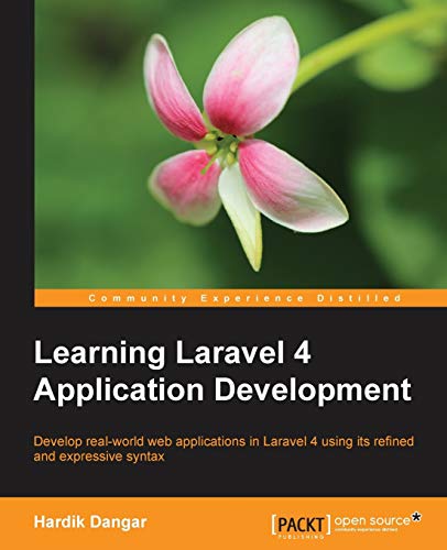 Learning Laravel 4 Application Development: Develop Real-world Web Applications in Laravel 4 Using Its Refined and Expressive Syntax