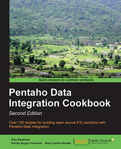 Pentaho Data Integration Cookbook: Over 100 Recipes for Building Open Source Etl Solutions With Pentaho Data Integration