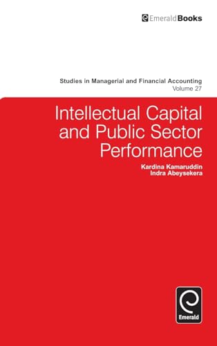 Intellectual Capital and Public Sector Performance: 27 (Studies in Managerial and Financial Accounting, 27)