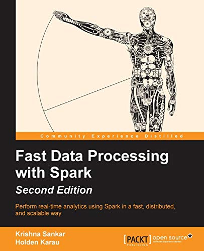 Fast Data Processing With Spark: Perform Real-time Analytics Using Spark in a Fast, Distributed, and Scalable Way