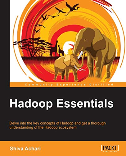 Hadoop Essentials: Delve into the Key Concepts of Hadoop and Get a Thorough Understanding of the Hadoop Ecosystem
