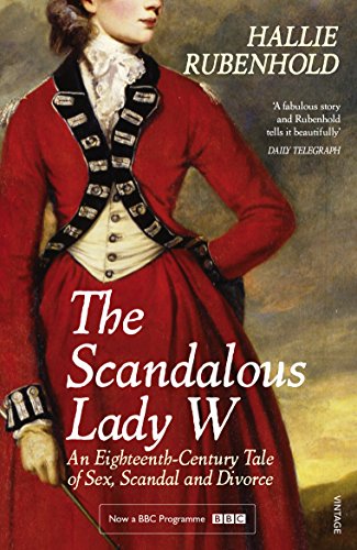 The Scandalous Lady W: An Eighteenth-Century Tale of Sex, Scandal and Divorce