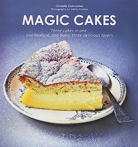 Magic Cakes: Three cakes in one: one mixture, one bake, three delicious layers