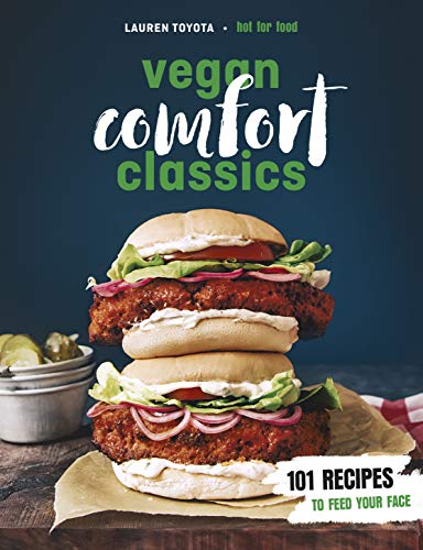 Vegan Comfort Classics: 101 Recipes to Feed Your Face