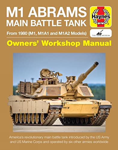 M1 Abrams Main Battle Tank Manual: From 1980 (M1, M1A1 and M1A2 Models) (Haynes Manuals)