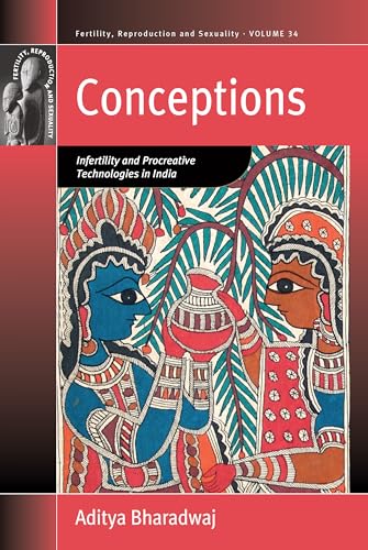 Conceptions: Infertility and Procreative Technologies in India (Fertility, Reproduction and Sexuality: Social and Cultural Perspectives, 34)