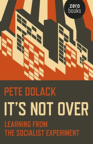 It’s Not Over: Learning From the Socialist Experiment