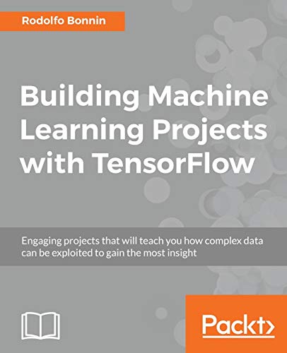 Building Machine Learning Projects with TensorFlow