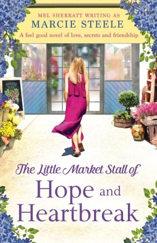 The Little Market Stall of Hope and Heartbreak: A feel good novel of love, secrets and friendship