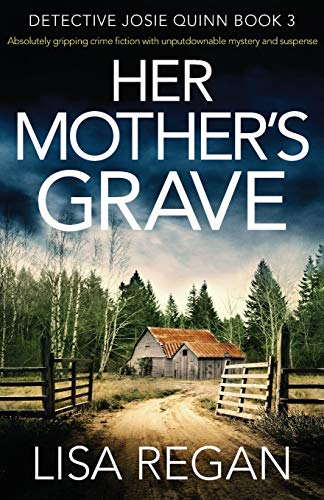 Her Mother's Grave: Absolutely gripping crime fiction with unputdownable mystery and suspense (Detective Josie Quinn)