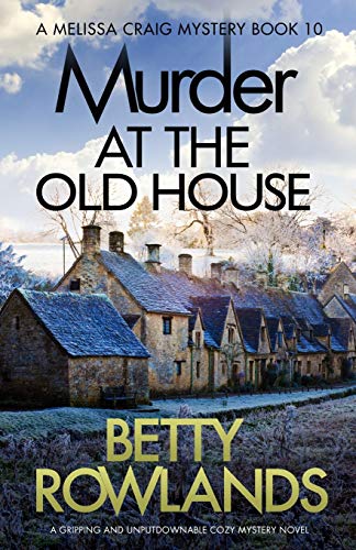 Murder at the Old House: A gripping and unputdownable cozy mystery novel (A Melissa Craig Mystery)