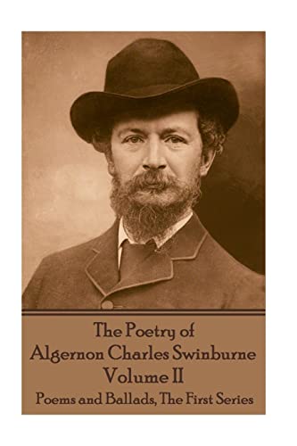 The Poetry of Algernon Charles Swinburne - Volume II: Poems and Ballads, The First Series