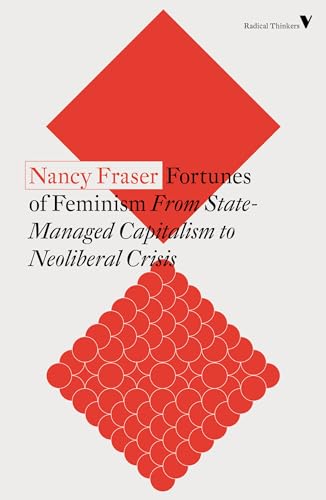 Fortunes of Feminism: From State-Managed Capitalism to Neoliberal Crisis (Radical Thinkers Set 18)