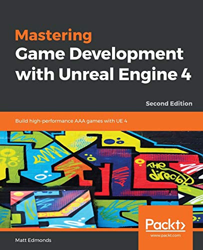 Mastering Game Development with Unreal Engine 4 - Second Edition