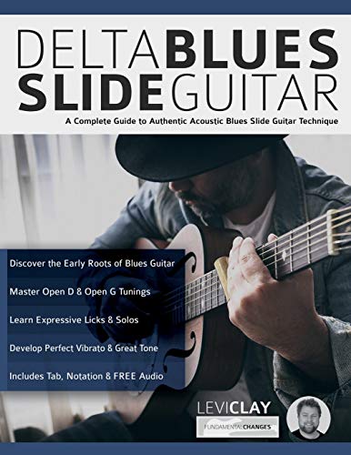 Delta Blues Slide Guitar: A Complete Guide to Authentic Acoustic Blues Slide Guitar (Learn How to Play Blues Guitar)