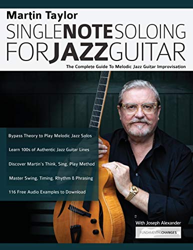 Martin Taylor Single Note Soloing for Jazz Guitar: The Complete Guide to Melodic Jazz Guitar Improvisation