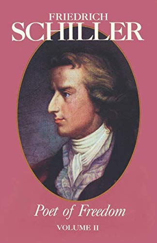 Friedrich Schiller Poet of Freedom Volume II