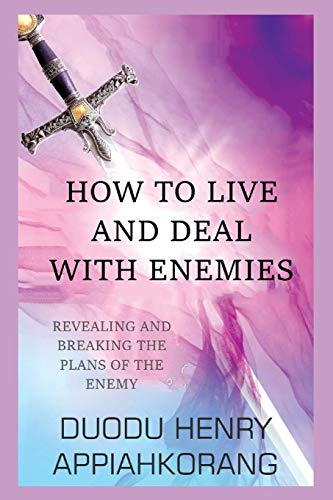 HOW TO LIVE AND DEAL WITH ENEMIES: unmasking the secrets of the enemy