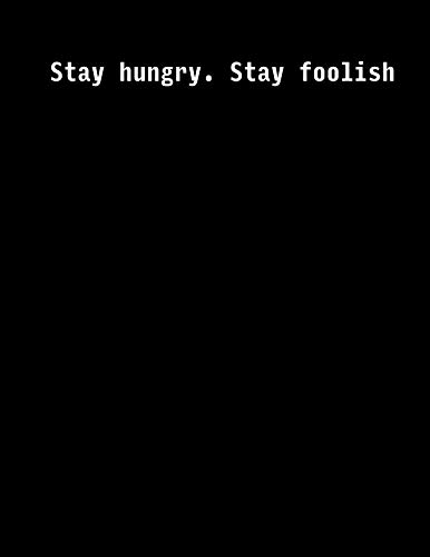 Stay hungry. Stay foolish: 110 Pages - Notebook, Journal, Diary (Large, 8.5 x 11)