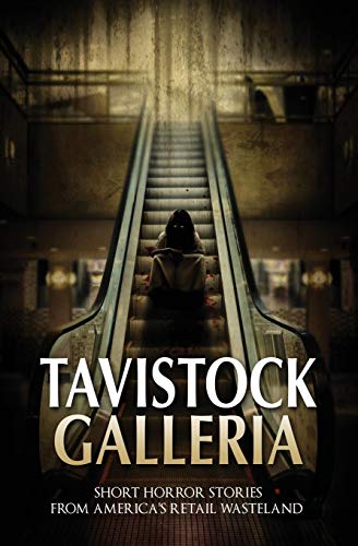 Tavistock Galleria: Short Horror Stories From America’s Retail Wasteland (Haunted Library)