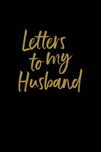 Letters To My Husband: Lined Journal to Write In, Notebook Keepsake Gift, Blank Book, Black Gold, 6" x 9"