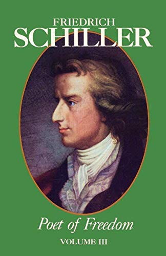 Friedrich Schiller Poet of Freedom Volume III