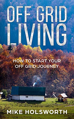 Off Grid Living: How To Start Your Off Grid Journey