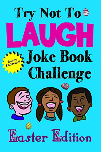 Try Not To Laugh Joke Book Challenge Easter Edition: Bunny Endorsed Easter Joke Book for Kids Great Easter Basket Stuffer for Boys and Girls, Fun Easter Activity Book for the Whole Family!