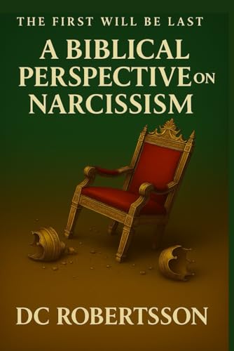 The First Will Be Last: A Biblical Perspective On Narcissism (Don't Just Survive - Thrive)