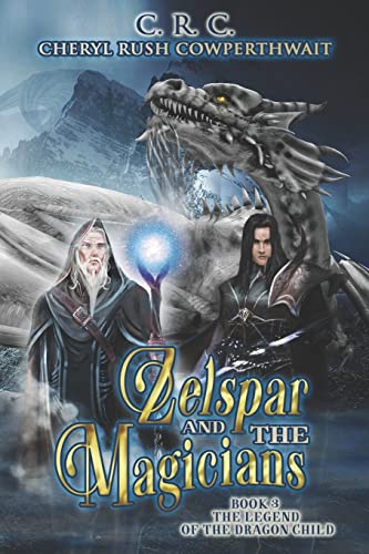 Zelspar and the Magicians: Book 3 Legend of the Dragon Child