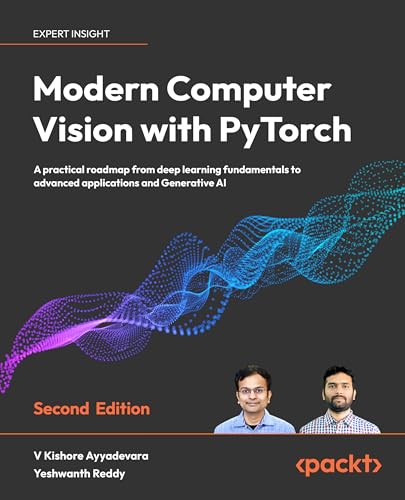 Modern Computer Vision with PyTorch: A practical roadmap from deep learning fundamentals to advanced applications and Generative AI