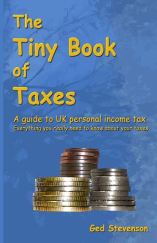 The Tiny Book of Taxes: A guide to UK personal income tax: Everything you really need to know about your taxes
